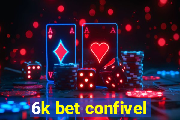 6k bet confivel