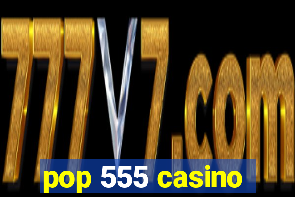 pop 555 casino