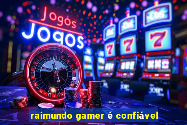 raimundo gamer é confiável