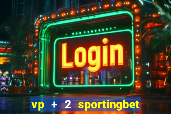 vp + 2 sportingbet o que significa