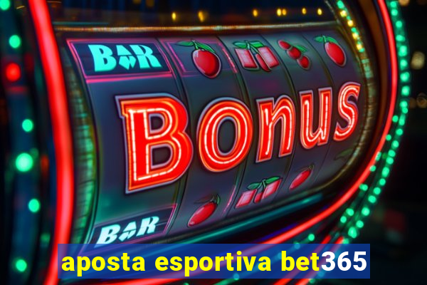 aposta esportiva bet365