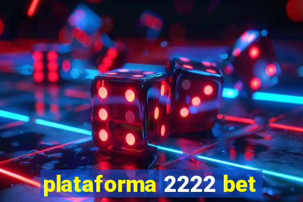 plataforma 2222 bet