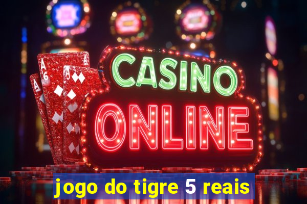jogo do tigre 5 reais
