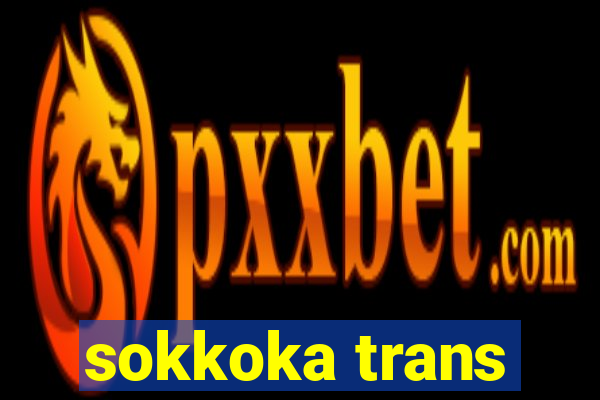 sokkoka trans