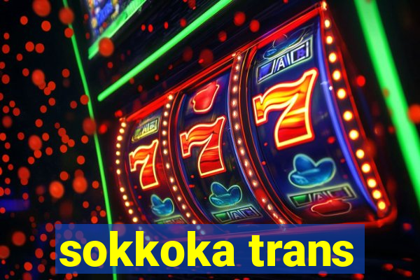 sokkoka trans