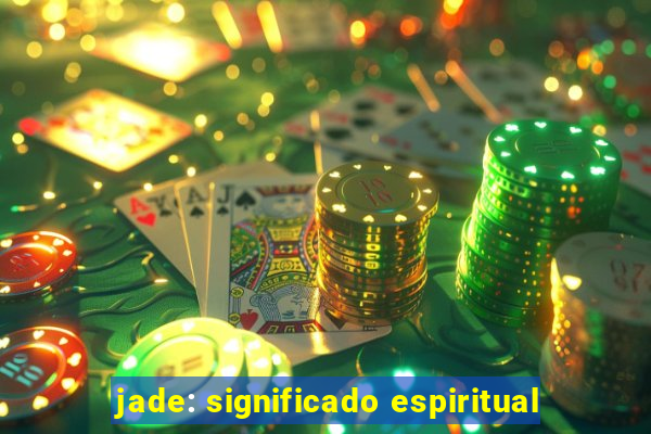jade: significado espiritual