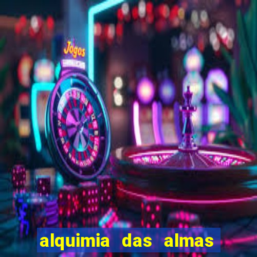 alquimia das almas 3 temporada a serie alquimia das