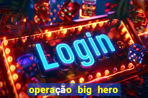 operação big hero assistir online