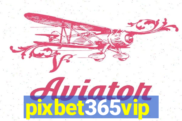 pixbet365vip