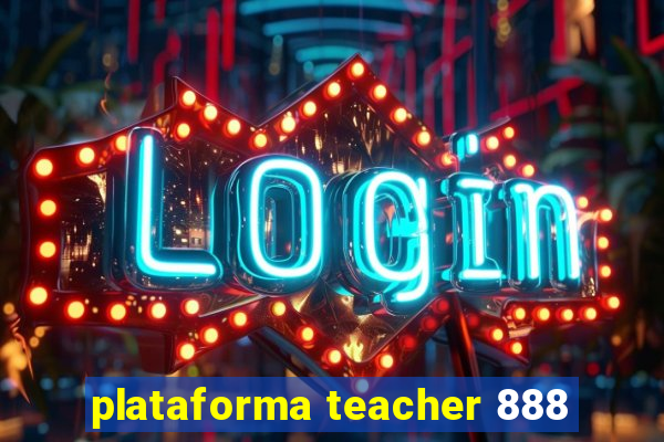 plataforma teacher 888
