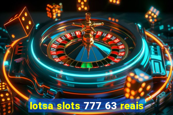 lotsa slots 777 63 reais