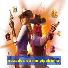 vazados da mc pipokinha