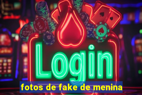 fotos de fake de menina
