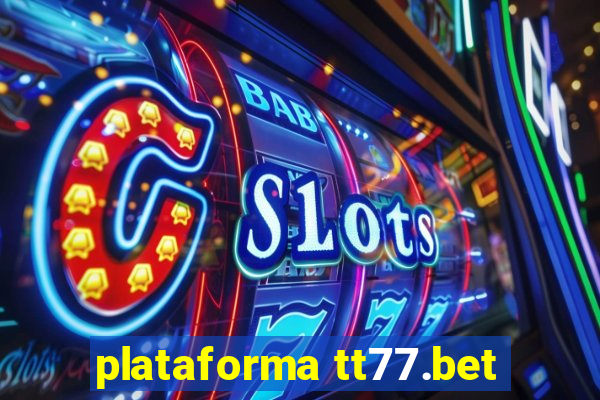 plataforma tt77.bet