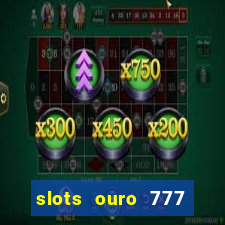 slots ouro 777 play store