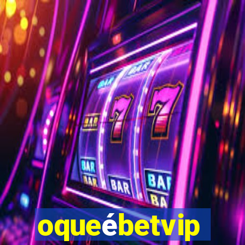 oqueébetvip