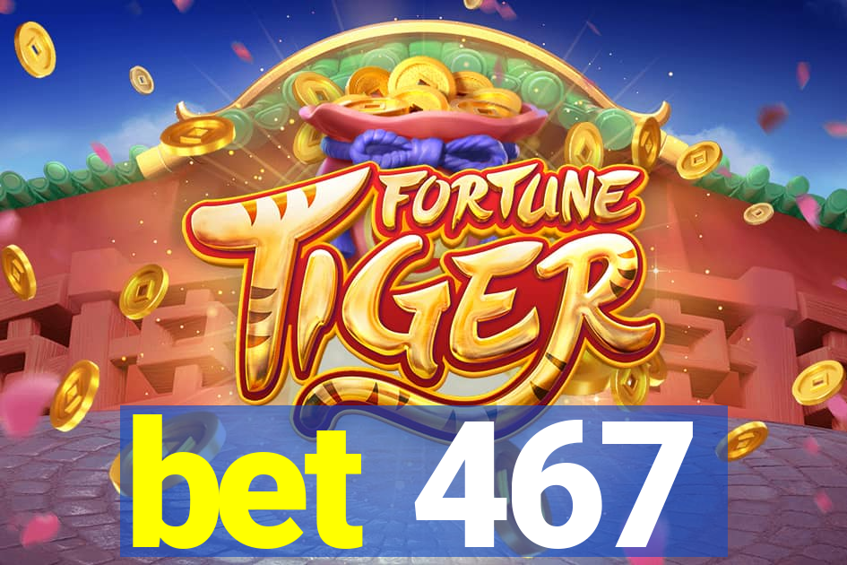 bet 467