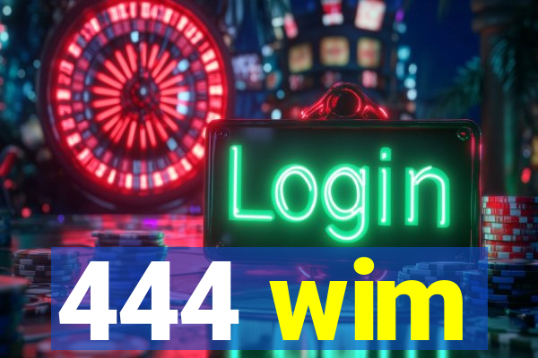 444 wim