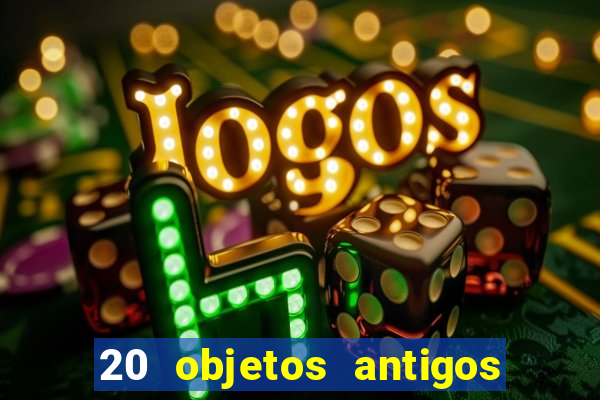 20 objetos antigos que hoje valem uma fortuna