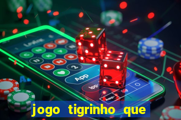 jogo tigrinho que da bonus no cadastro
