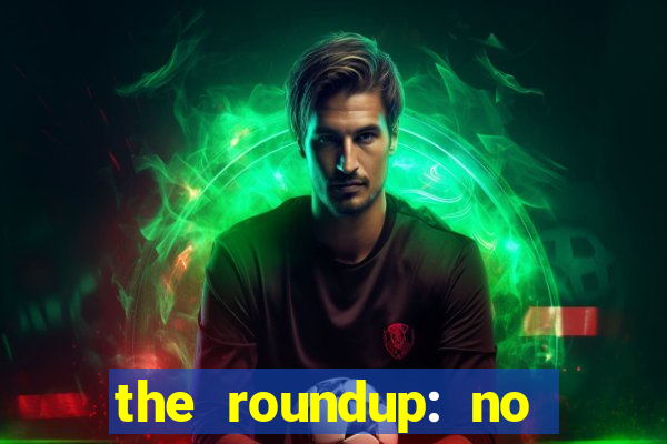 the roundup: no way out dublado download