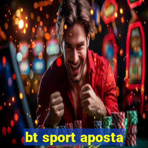 bt sport aposta