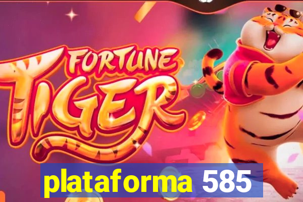 plataforma 585
