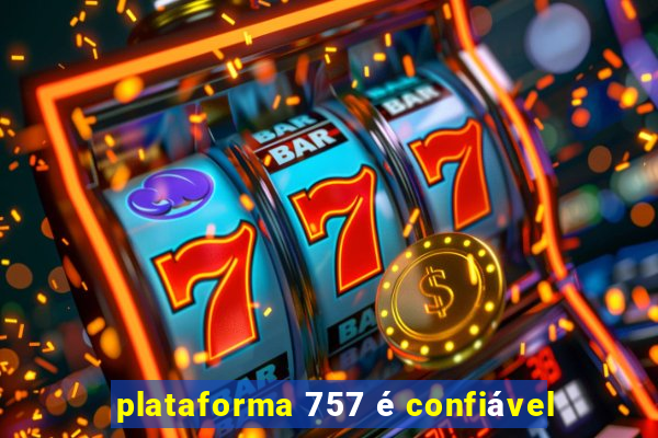 plataforma 757 é confiável