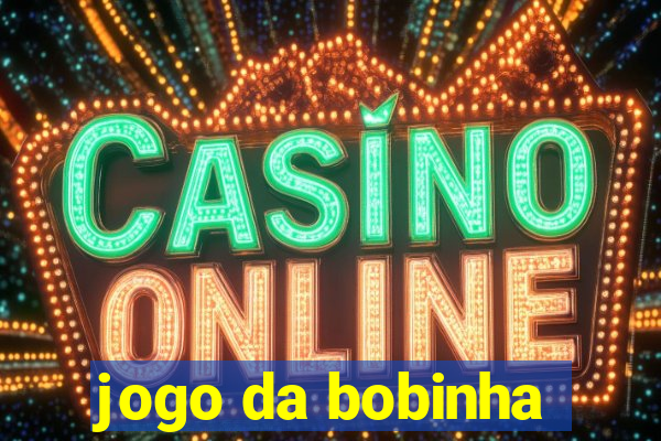 jogo da bobinha