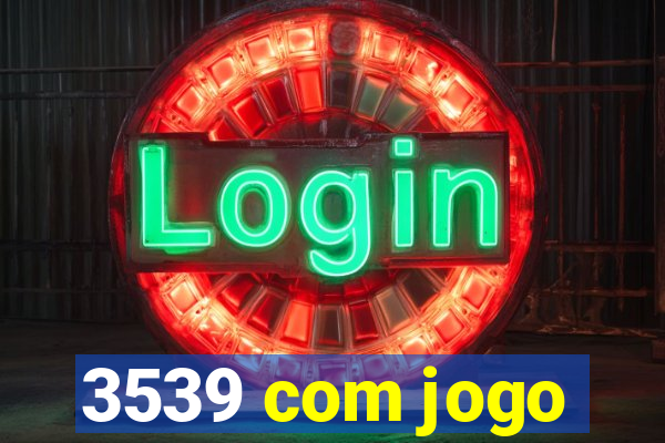 3539 com jogo