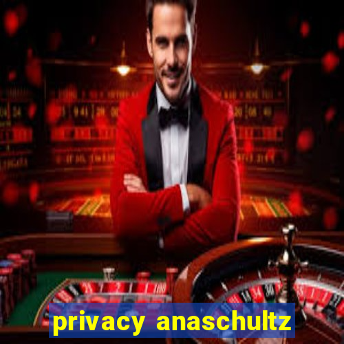 privacy anaschultz