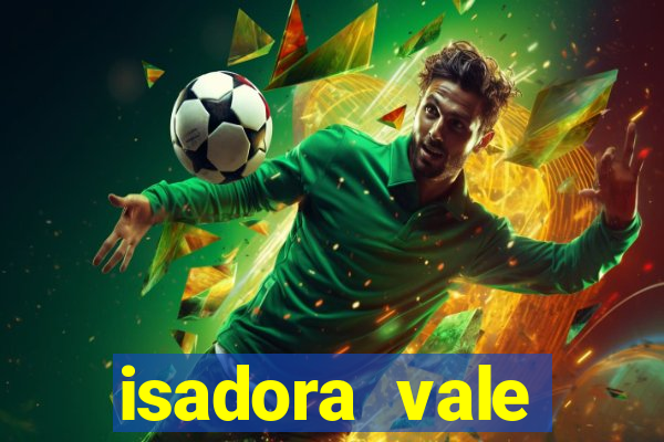 isadora vale reclame aqui