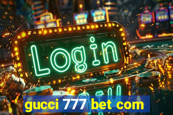 gucci 777 bet com