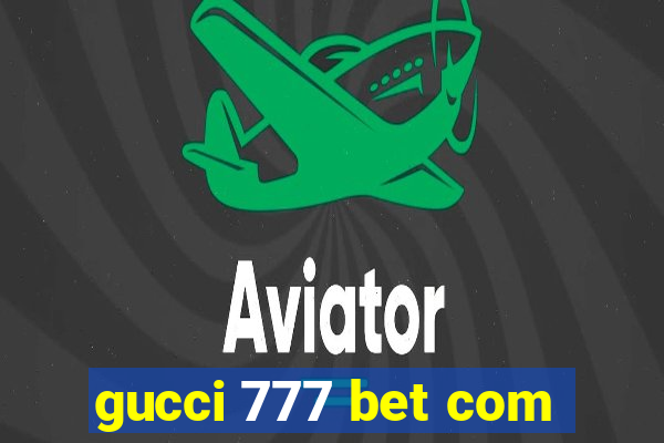 gucci 777 bet com