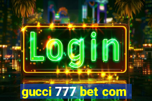 gucci 777 bet com