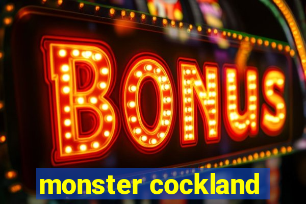 monster cockland