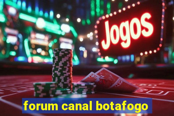 forum canal botafogo