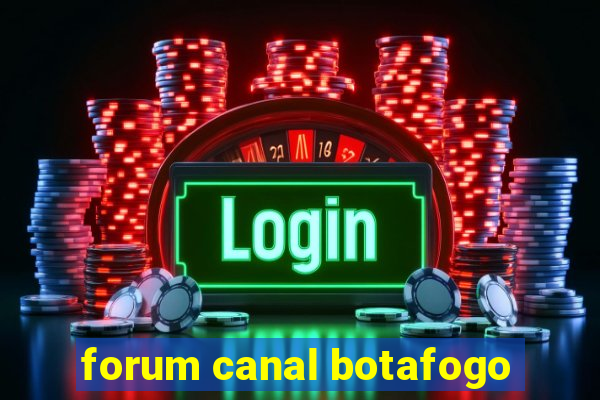 forum canal botafogo