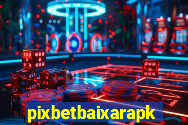 pixbetbaixarapk