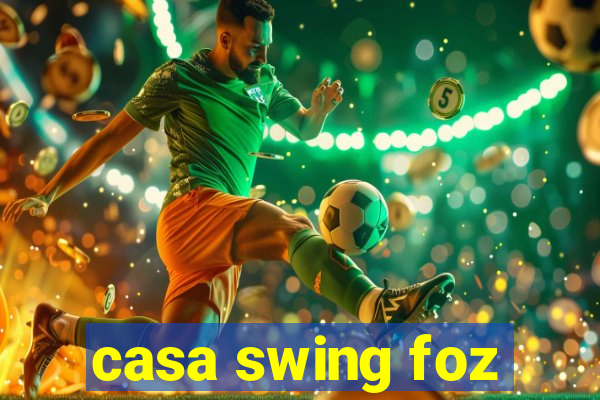 casa swing foz