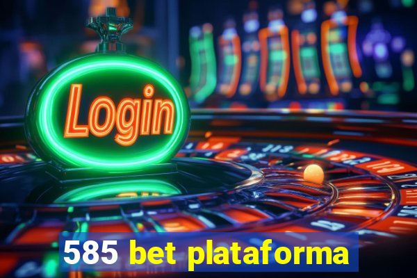 585 bet plataforma