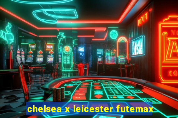 chelsea x leicester futemax