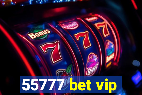 55777 bet vip