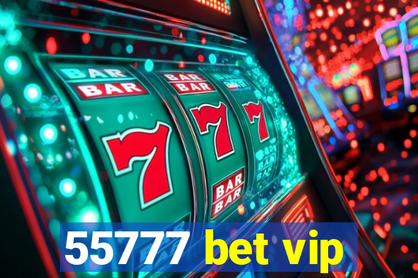 55777 bet vip