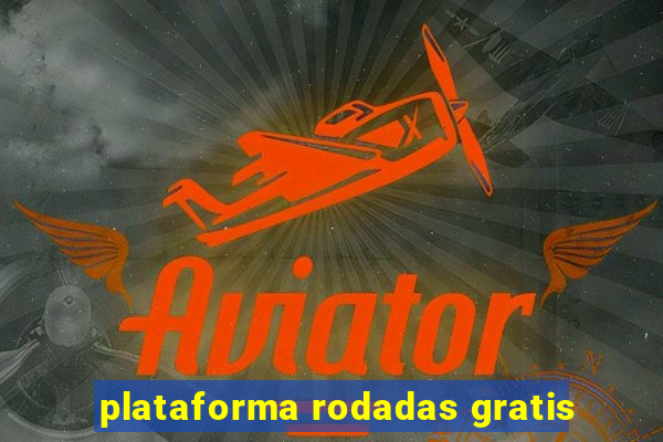 plataforma rodadas gratis