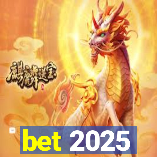 bet 2025