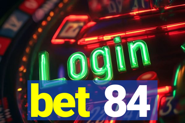 bet 84