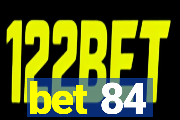 bet 84
