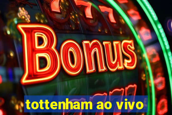 tottenham ao vivo