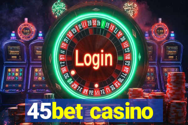 45bet casino
